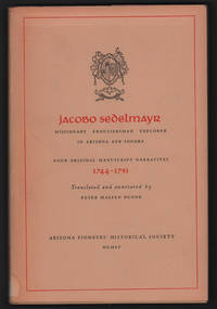 Jacobo Sedelmayr: Missionary, Frontiersman, Explorer in Arizona and Sonora. Four Original Manuscript Narratives 1744-1751 (Great Southwest Travels Series, no. 1)