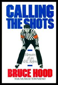 CALLING THE SHOTS - Memoirs of an NHL Referee