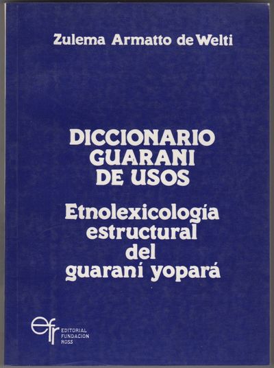 Diccionario Guaraní de Usos: Etnolexicología Estructural del Guaraní Yopará