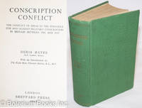 Conscription Conflict; The Conflict of Ideas in the Struggle for and Against Military Conscription in Britain Between 1901 and 1939 by Hayes, Denis - 1949