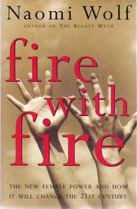 Fire with Fire: New Female Power and How It Will Change the Twenty-First Century