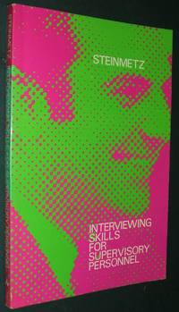 Interviewing Skills for Supervisory Personnel by Steinmetz, Lawrence L - 1971