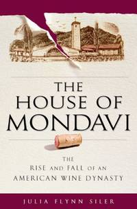 image of The House of Mondavi: The Rise and Fall of an American Wine Dynasty