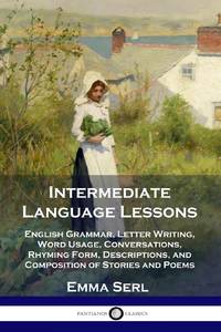 Intermediate Language Lessons: English Grammar, Letter Writing, Word Usage, Conversations,...