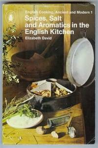 image of Spices, Salt and Aromatics in the English Kitchen (English Cooking, Ancient and Modern 1)