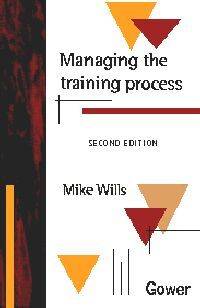 Managing the Training Process (2nd Edition) by Mike Wills - Hardcover - 1998 - from Learning Pages (SKU: 0566080176)