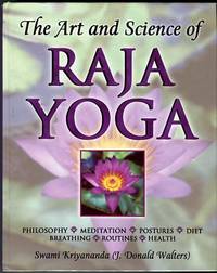 The Art And Science Of Raja Yoga: Fourteen Steps To Higher Awareness Based On The Teachings Of...