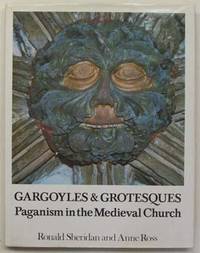 Gargoyles and grotesques: paganism in the medieval church. by Sheridan, Ronald, and Ross, Anne - 1975