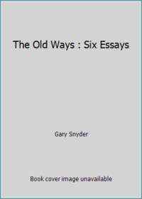 The Old Ways : Six Essays