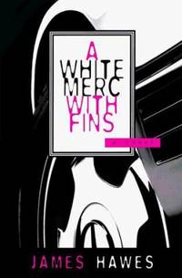 A White Merc with Fins by James Hawes - Hardcover - 1996 - from ThriftBooks (SKU: G0679442251I2N00)