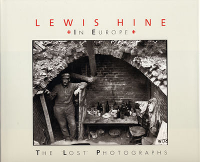 Lewis Hine In Europe. The Lost Photographs.