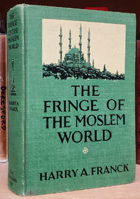 The Fringe of the Moslem World: Being The Tale of a Random Journey by Land from Cairo to Constantinople, With Enough of Present Conditions to Suggest the Growingly Antagonistic Attitude of the Followers of Mohammed Toward Those Who Profess Christianity