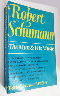 Robert Schumann: The Man & His Music. by Ed Alan - 1976 - from Veery Books (SKU: 1409)