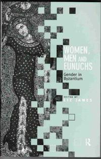 Women, Men and Eunuchs: Gender in Byzantium
