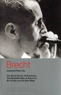 Brecht Collected Plays: 6: Good Person of Szechwan; The Resistible Rise of Arturo Ui; Mr Puntila...