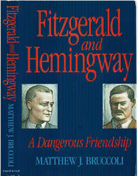 FITZGERALD AND HEMINGWAY: A Dangerous Friendship. by Matthew J Bruccoli - Hardcover - (1994). - from Blue Mountain Books & Manuscripts, Ltd. (SKU: 96288)
