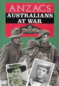 cover of Anzacs: Australians at War: A Narrative History Illustrated by Photographs from the Nation's Archives