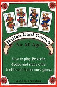 Italian Card Games for All Ages : How to Play Briscola, Scopa and Many Other Traditional Italian...