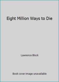 Eight Million Ways to Die by Lawrence Block - 1983