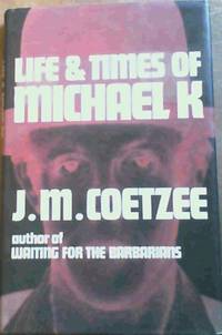 Life and Times of Michael K by Coetzee, J. M - 1983