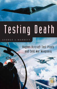 Testing Death: Hughes Aircraft Test Pilots and Cold War Weaponry