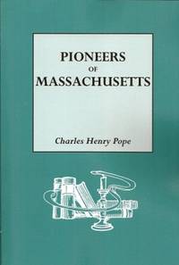 Pioneers of Massachusetts, 1620-1650:  A Descriptive List, Drawn from  Records of the Colonies, Towns and Churches