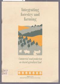 Integrating Forestry and Farming - Commercial Wood Production on Cleared Agricultural Land - Report of the National Plantations Advisory Committee - Includes Book Apendix A, B, C