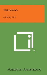 Trelawny: A Man&#039;s Life by Margaret Armstrong