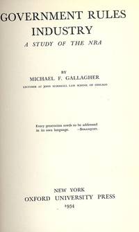 GOVERNMENT RULES INDUSTRY by Michael F GALLAGHER - Hardcover - 1934 - from Antic Hay Books (SKU: 44739)