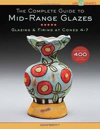 The Complete Guide to Mid-Range Glazes: Glazing and Firing at Cones 4-8