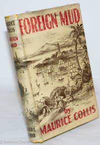 Foreign mud; being an account of the opium imbrolio at Canton in the 1830&#039;s &amp; the Anglo-Chinese war that followed by Collis, Maurice - 1956