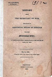 cover of REPORT FROM THE SECRETARY OF WAR, RELATIVE TO ADDITIONAL MEANS OF DEFENCE FOR THE MISSISSIPPI RIVER. In Compliance with a Resolution of the Senate on April 28, 1826.; May 8, 1826. Printed by order of the Senate of the United States