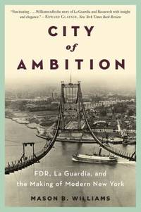 City of Ambition : FDR, Laguardia, and the Making of Modern New York