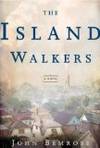 The Island Walkers: A Novel by John Bemrose - 2004-01-12 2010-06-07