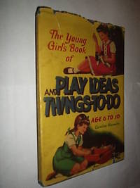 The Young Girl's Book Of Play Ideas And Things To Do