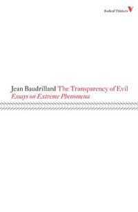 The Transparency of Evil: Essays on Extreme Phenomena (Radical Thinkers)