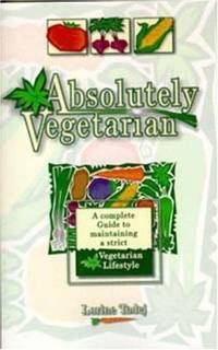 Absolutely Vegetarian : A Complete Guide to Maintaining a Strict Vegetarian Lifestyle by Lorine Tadej - 1994