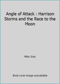 Angle of Attack : Harrison Storms and the Race to the Moon