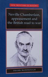 Neville Chamberlain, Appeasement and the British Road to War