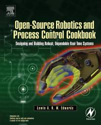 Open-Source Robotics and Process Control Cookbook: Designing and Building Robust, Dependable...