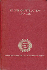 Timber Construction Manual: a Manual for Architects, Engineers, Contractors, Laminators and...