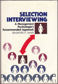 Selection Interviewing: a Management Psychologist&#039;s Recommended Approach by Smart, Bradford D - 1983