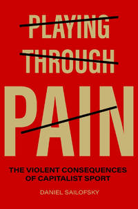 Playing Through Pain: The Violent Consequences of Capitalist Sport
