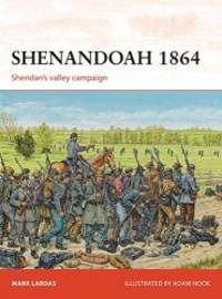 Shenandoah 1864: Sheridan&#039;s valley campaign by Mark Lardas - 2014-03-09