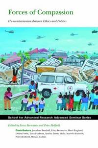 Forces of Compassion : Humanitarianism Between Ethics and Politics