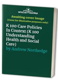 K 100 Care Policies In Context (K 100 Understanding Health and Social Care)