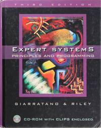 Expert Systems: Principles and Programming, Third Edition by Joseph C. Giarratano, Gary D. Riley - February 1998