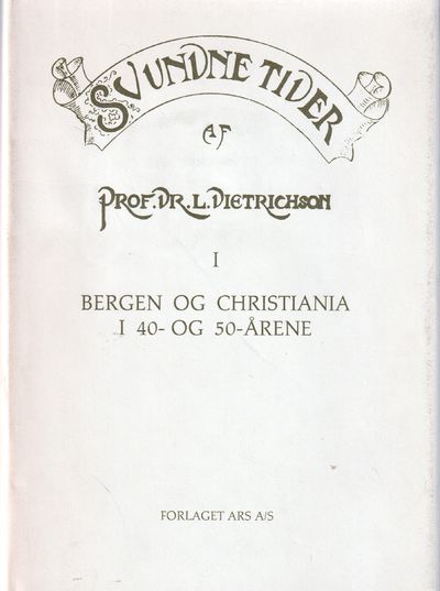 Svundne Tider I. Bergen og Christiania i 40- og…
