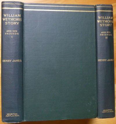 WILLIAM WETMORE STORY and His Friends. In Two Volumes