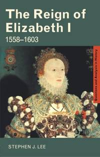 The Reign of Elizabeth I: 1558&acirc;1603 (Questions and Analysis in History)